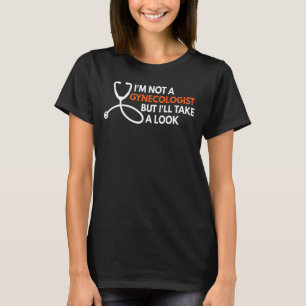 Ich bin kein Gynäkologe, aber ich werde einen Erwa T-Shirt