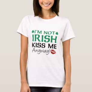 Ich bin kein Irin, der mich überhaupt küsst! T-Shirt
