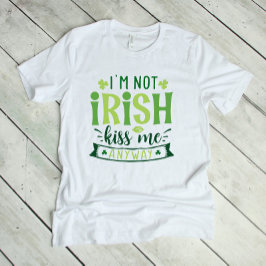 Ich bin kein Irin, der mir im Anway küsst T-Shirt