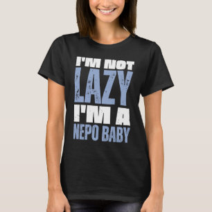 Ich bin kein Lazy, ich bin ein Nepo Baby Sprichwor T-Shirt