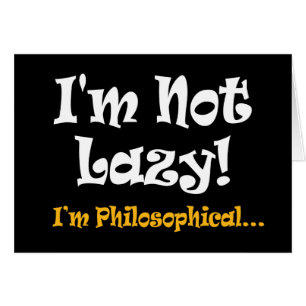 Ich bin kein Lazy, ich bin philosophischer - lusti