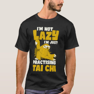 Ich bin kein Lazy, ich übe nur Tai Chi T-Shirt