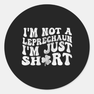 Ich bin kein Leprechaun im Kurzen St.Patricks Day Runder Aufkleber
