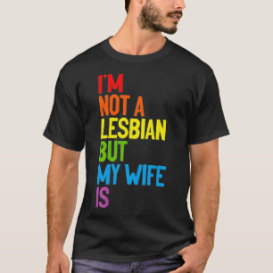 Ich bin kein Lesbe, aber meine Ehefrau ist lesbisc T-Shirt