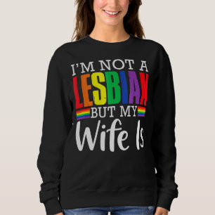 Ich bin kein Lesbe, aber meine Ehefrau ist Longbt  Sweatshirt