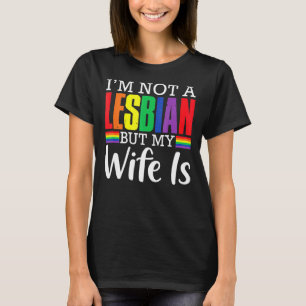 Ich bin kein Lesbe, aber meine Ehefrau ist Longbt  T-Shirt