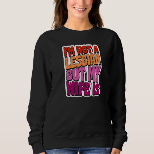Ich bin kein Lesbe, aber meine Ehefrau ist schwule Sweatshirt