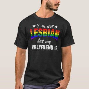Ich bin kein Lesbisch, aber meine Freundin ist sch T-Shirt