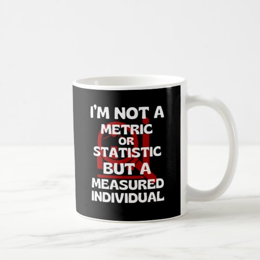 Ich bin kein Maßstab, sondern ein Maßstab. Kaffeetasse (Rechts)