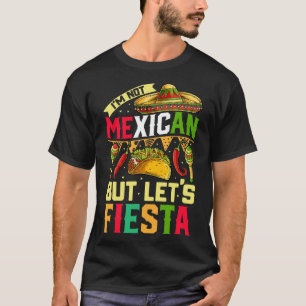 Ich bin kein Mexikaner, aber lass uns Fiesta T-Shi T-Shirt