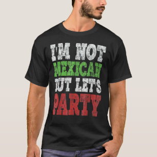Ich bin kein Mexikaner, aber lass uns Party Cinco T-Shirt