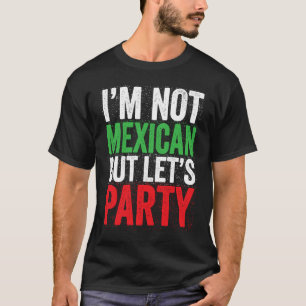 Ich bin kein Mexikaner, aber lasst uns feiern  Cin T-Shirt