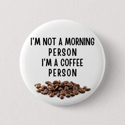 Ich bin kein Morgenmensch, ich bin ein Kaffeemensc Button (Vorderseite)