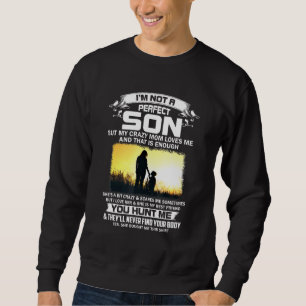 Ich bin kein perfekter Sohn, aber meine verrückte Sweatshirt