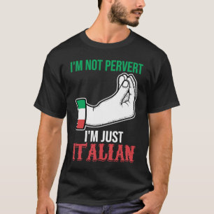 Ich bin kein Perverser, ich bin nur Italiener Ital T-Shirt