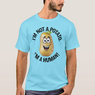 Ich bin kein Potato, ich bin kein Mensch T-Shirt
