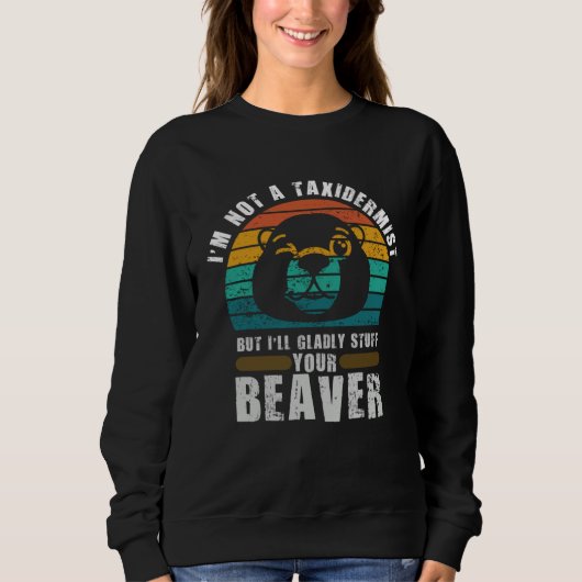 Ich bin kein Präparator, der ausgestopfte Biber-Mä Sweatshirt (Vorderseite)