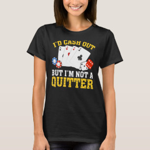 Ich bin kein Quitter Casino Gambler Gam T-Shirt