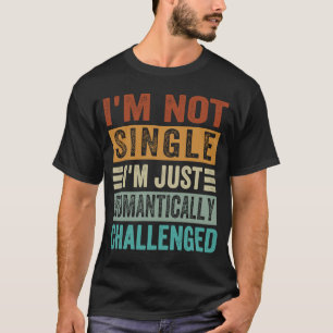 Ich bin kein Single, ich bin nur romantisch heraus T-Shirt