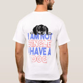 Ich bin kein Single, ich habe einen Hund für dich T-Shirt (Rückseite)