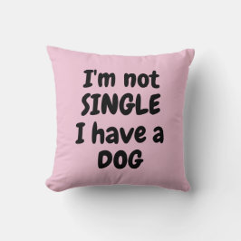 Ich bin kein Single, ich habe einen Hund Kissen