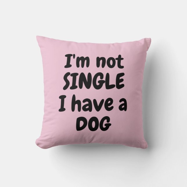 Ich bin kein Single, ich habe einen Hund Kissen (Vorderseite)