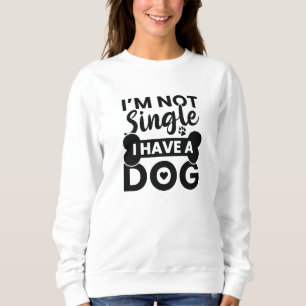Ich bin kein Single, ich habe einen Hund Sweatshirt
