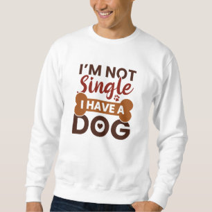 Ich bin kein Single, ich habe einen Hund Sweatshirt