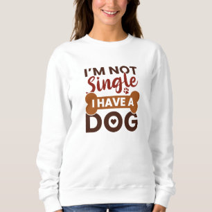 Ich bin kein Single, ich habe einen Hund Sweatshirt