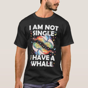 Ich bin kein Single, ich habe einen Wal T-Shirt