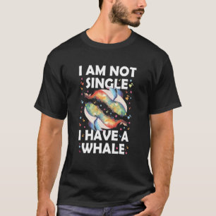Ich bin kein Single, ich habe einen Wal T-Shirt