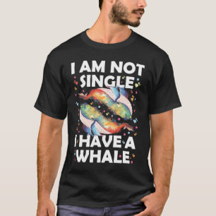 Ich bin kein Single, ich habe einen Wal T-Shirt