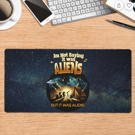 Ich bin kein Sprichwort, es waren Außerirdischen, Schreibtischunterlage