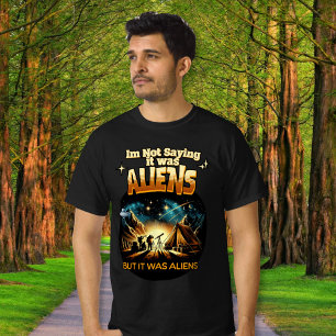 Ich bin kein Sprichwort, es waren Außerirdischen, T-Shirt