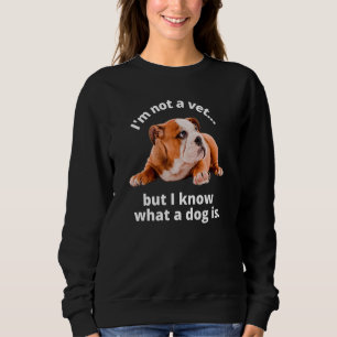 Ich bin kein Tierarzt, aber ich weiß, was ein Hund Sweatshirt