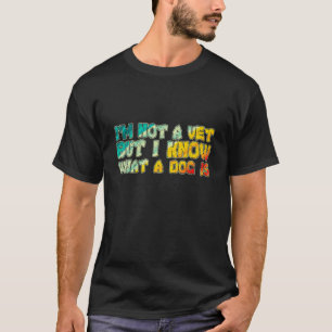 Ich bin kein Tierarzt, aber ich weiß, was Hund 3 i T-Shirt