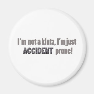 Ich bin kein Tollpatsch, nur ein Unfall anfällig Magnet