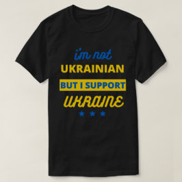 Ich bin kein Ukrainer, aber ich unterstütze die Uk T-Shirt