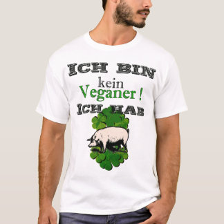 ich bin kein Veganer - ich hab Schwein T-Shirt