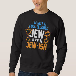 Ich bin kein vollblutender Jude, ich bin ein jüdis Sweatshirt