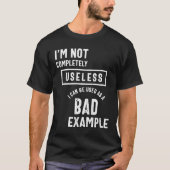 Ich bin kein völlig nutzloses schlechtes Beispiel T-Shirt (Vorderseite)