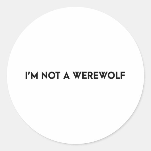 Ich bin kein Werewolf-Funny-Sprichwort Runder Aufkleber (Vorderseite)