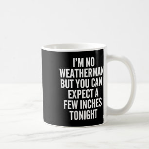 Ich bin kein Wetter, aber man kann ein paar Zentim Kaffeetasse