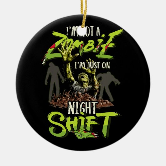 Ich bin kein Zombie, ich bin nur auf Nachtschicht  Keramik Ornament (Vorne)