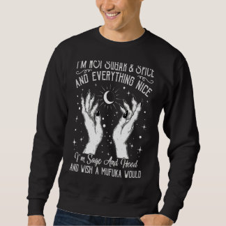 Ich bin kein Zucker und Gewürz oder etwas Schönes, Sweatshirt