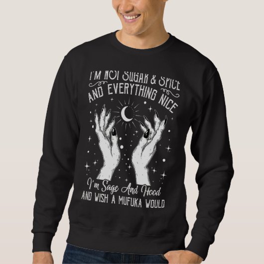 Ich bin kein Zucker und Gewürz oder etwas Schönes, Sweatshirt (Vorderseite)