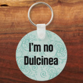 Ich bin keine Dulcinea Schlüsselanhänger (Vorderseite)
