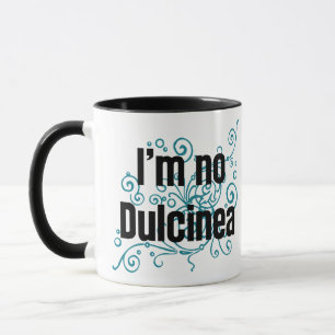 Ich bin keine Dulcinea Tasse