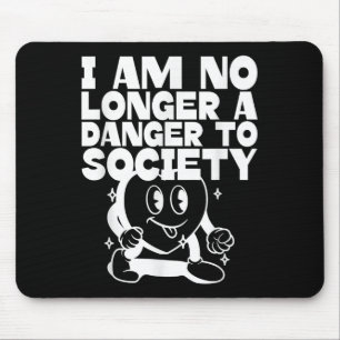 Ich bin keine Gefahr mehr für die Gesellschaft (lu Mousepad