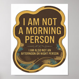 ICH BIN KEINE MORGENPERSÖNLICHKEIT ICH BIN AUCH KE POSTER